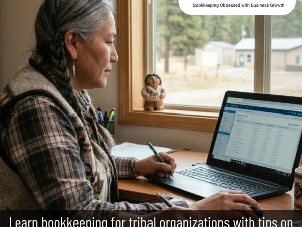 Bookkeeping Services for Small Tribal Organizations Practical, Compliant, and Community-Centered